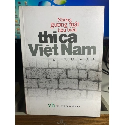 Những gương mặt tiêu biểu thi ca Việt Nam - Tác giả Kiều Văn -NXB Văn Học 2005 -bìa mềm,khổ 13,5x21cm, 406 trang -Sách lưu kho chưa qua sử dụng STB1568