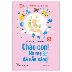 Bác Sĩ Riêng Của Bé Yêu - Chào Con! Ba Mẹ Đã Sẵn Sàng - BS Trần Thị Huyên Thảo 92358