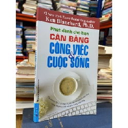 Cân bằng công việc và cuộc sống - Ken Blanchard, Ph.D