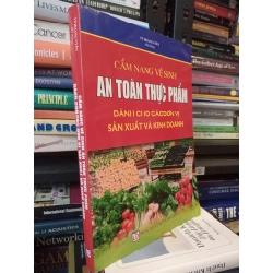 Cẩm nang vệ sinh an toàn thực phẩm dành cho các đơn vị sản xuất và kinh doanh - Vũ Hoàng Uyên (hệ thống)