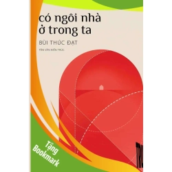 (TẶNG BOOKMARK) Có Ngôi Nhà Ở Trong Ta Bùi Thúc Đạt - VĂN HỌC