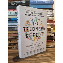 THE TELOMERE EFFECT - Elizabeth Blackburn, PhD and Elissa Epel, PhD