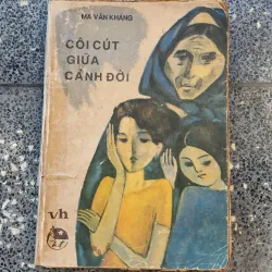 CÔI CÚT GIỮA CẢNH ĐỜI (Ma Văn Kháng), có tranh vẽ minh họa