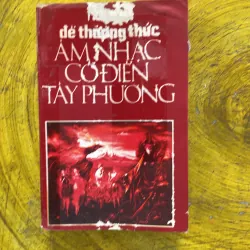 ĐỂ THƯỞNG THỨC ÂM NHẠC CỔ ĐIỂN TÂY PHƯƠNG - TIẾN BÁCH- xuất bản 1973