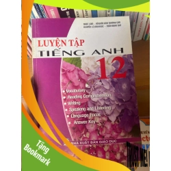 (TẶNG BOOKMARK) Luyện Tập Tiếng Anh 12 - Ngọc Lam, Vũ Quốc Anh Trường Sơn, Nguyễn Lê Bảo Ngọc, Trần Đoan Thư 2008 Sách tự học tiếng Anh RBK-AK1T3
