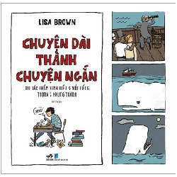 Chuyện Dài Thành Chuyện Ngắn - 100 Tác Phẩm Kinh Điển Và Nổi Tiếng Trong 3 Khung Tranh - Lisa Brown