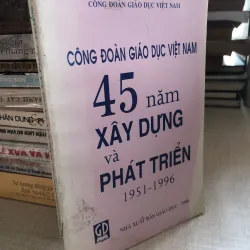 45 năm xây dựng và phát triển - Công Đoàn Giáo dục Việt Nam 