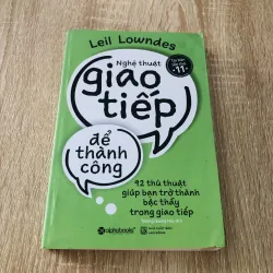 NGHỆ THUẬT GIAO TIẾP ĐỂ THÀNH CÔNG - 92 thủ thuật 