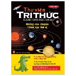 Thư Viện Tri Thức Dành Cho Học Sinh - Những Câu Chuyện Thiên Văn Thú Vị - Lâm Lâm 286392