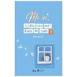 Mẹ Ơi, Ở Đâu Con Mới Được An Toàn? - Nhiều Tác Giả 184540