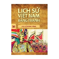 Lịch Sử Việt Nam Bằng Tranh - Tập 38: Vua Lê Thánh Tông - Trần Bạch Đằng (Mới 100%) Truyện thiếu nhi, NXB Trẻ - SÁCH ĐẠI HỌC