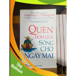 (TẶNG BOOKMARK) Quên hôm qua sống cho ngày mai / Tian Dayton ; PhD KỸ NĂNG RBK1301