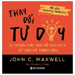 Bộ Sách Maxwell Moments - Thay Đổi Tư Duy - 11 Phương Pháp Thay Đổi Thói Quen Để Sống Đời Thành Công - John C. Maxwell 202862