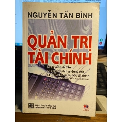 Quản Trị Tài Chính- Nguyên Tấn Bình- sách lưu kho mới 90% STB828