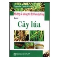 Hỏi Đáp Về Phòng Trừ Dịch Hại Cây Trồng - Cây Lúa (Quyển 1) - Nguyễn Danh Vàn