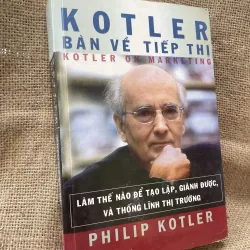 KOTLER - BÀN VỀ TIẾP THỊ - LÀM THẾ NÀO ĐỂ TẠO LẬP, GIÀNH ĐƯỢC, VÀ THỐNG LĨNH THỊ T