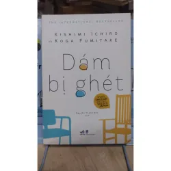 Sách: Dám bị ghét - TG: Kishimi Ichiro - Koga Fumitake (B3)