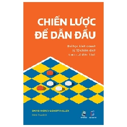 Chiến Lược Để Dẫn Đầu - Bài Học Kinh Doanh Từ 10 Chiến Dịch Tranh Cử Điển Hình - Scott Miller, David Morey 293905