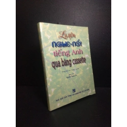 [Phiên Chợ Sách Cũ] Luyện nghe nói tiếng anh qua băng cassette 2006 Nguyễn Thành Yến 2303