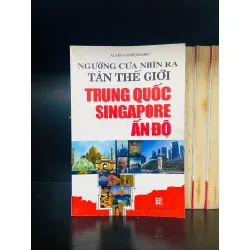 Ngưỡng cửa nhìn ra tân thế giới Trung Quốc, Singapore, Ấn Độ