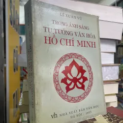 TRONG ÁNH SÁNG TƯ TƯỞNG VĂN HOÁ HỒ CHÍ MINH - LÊ XUÂN VŨ 