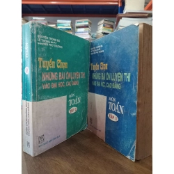 Tuyển chọn những bài ôn luyện thi vào đại học, cao đẳng môn Toán (bộ 2 tập) - Nguyễn Trọng Bá, Lê Thống Nhất, Nguyễn Phú Trường