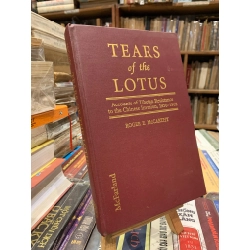 Tears of the Lotus: Accounts of Tibetan Resistance to the Chinese Invasion, 1950-1962 - Roger E. MacCarthy