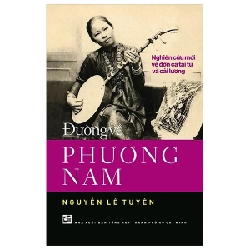 Đường Về Phương Nam - Nghiên Cứu Mới Về Đờn Ca Tài Tử Và Cải Lương - Nguyễn Lê Tuyên