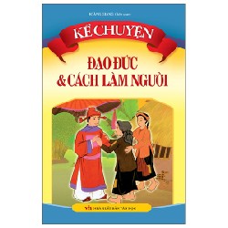 Kể Chuyện Đạo Đức Và Cách Làm Người - Hoàng Giang 93355