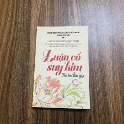 LUẬN CỔ SUY KIM - Hoà Thượng Thích Giác Thuận- thơ tìm hiền ngẫu #TAKE 382759