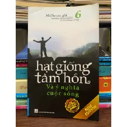 Hạt giống tâm hồn 6 – Và ý nghĩa cuộc sống - Nhiều tác giả