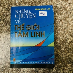 sách  NHỮNG CÂU CHUYỆN VỀ THẾ GIỚI TÂM LINH -  TRẦN NGỌC LÂN @PT