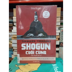 Tokugawa Yoshinobu: Shogun cuối cùng (Tiểu thuyết lịch sử) - Ryotaro Shiba (An Nhiên dịch)