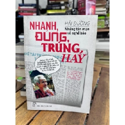 Nhanh, Đúng, Trúng, Hay: Những Tản Mạn Về Nghề Báo - Hải Đường - Hải Đường