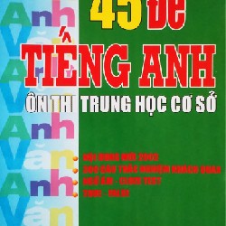 45 Đề Tiếng Anh Ôn Thi Trung Học Cơ Sở Xưa