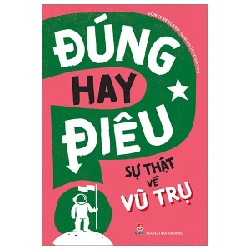 Đúng Hay Điêu - Sự Thật Về Vũ Trụ - Sonya Newland