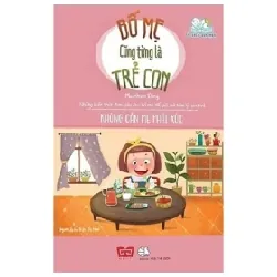 Bố Mẹ Cũng Từng Là Trẻ Con - Không Cần Mẹ Phải Xúc - Madeleine Deny