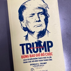 Donald J. Trump – Đừng Bao Giờ Bỏ Cuộc – NXB TRẺ