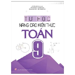 Tự Học Nâng Cao Kiến Thức Toán 9 - Lê Hồng Đức, Đỗ Hoàng Hà, Lê Hoàng Nam, Đoàn Minh Châu, Đào Thị