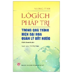 Lôgích Pháp Trị - Trong Quá Trình Hiện Đại Hóa Quản Lý Đất Nước (Sách Tham Khảo) - Vương Tĩnh