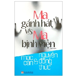 Ma Gánh Hát V/S Ma Bịnh Viện - Mạc Can, Nguyễn Đông Thức (Mới 100%) Huyền bí, giả tưởng, kinh dị, NXB Tổng Hợp TPHCM - SÁCH ĐẠI HỌC