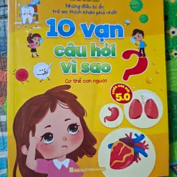 10 Vạn Câu Hỏi Vì Sao - Cơ Thể Con Người (Phiên bản mới 5.0)