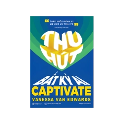 THU HÚT BẤT KỲ AI - Thấu hiểu hành vi để ứng xử tinh tế - Vanessa Van Edwards Vanvosach