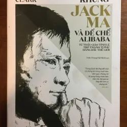 [KINH TẾ] Tỷ Phú "Khùng" Jack Ma Và Đế Chế Alibaba - Duncan Clark