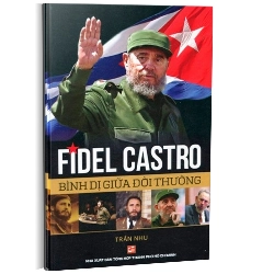 Fidel Castro bình dị giữa đời thường mới 100% Trần Nhu 2016 HCM.PO 177462