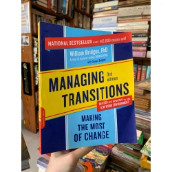 MANAGING TRANSITIONS: MAKING THE MOST OF CHANCE (3rd Edition) - William Bridges, PhD