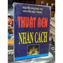 THUẬT RÈN NHÂN CÁCH - NGUYỄN PHƯƠNG THU & NGUYỄN HỮU TRỌNG