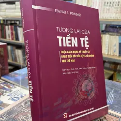 TƯƠNG LAI CỦA TIỀN TỆ (BÌA CỨNG) - ESWAR S. PRASAD
