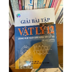 (Sách cũ SCGR) Giải Bài Tập Vật Lý 12 (Dùng Kèm Sách Giáo Khoa Vật Lý 12) - Lê Văn Thông 2002 Tham khảo - luyện thi VAVO-AK1T2 Blogmeo090426