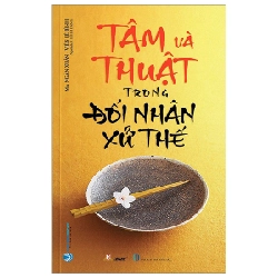 Tâm Và Thuật Trong Đối Nhân Xử Thế - Mã Ngân Xuân, Viên Lệ Bình